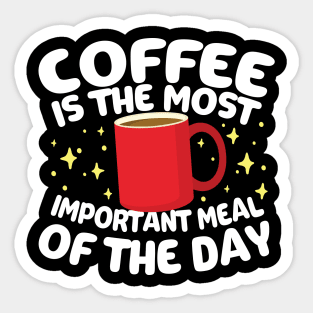 Coffee is The Most Important Meal of the Day Sticker